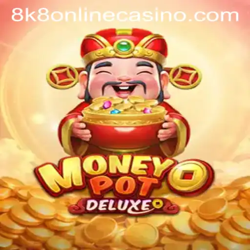 Explore the Thrills of MoneyPotDELUXE at 8k8 Online Casino