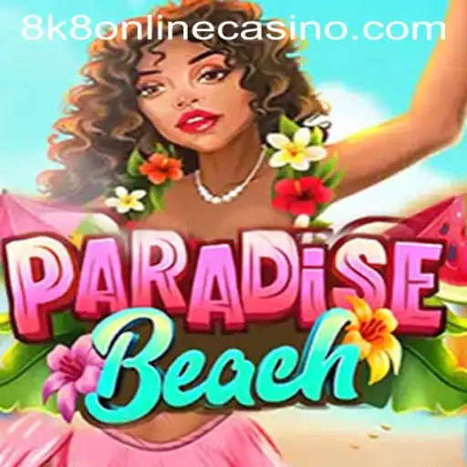 ParadiseBeach: A Comprehensive Guide to the 8k8 Online Casino Game