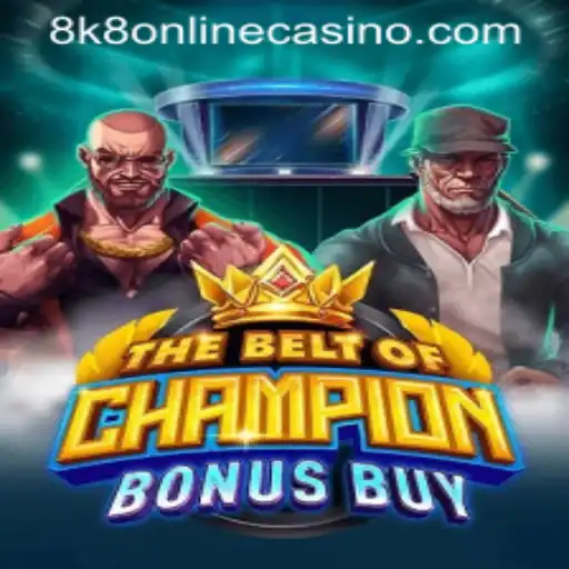 Exploring the Excitement of TheBeltOfChampionBonusBuy at 8k8 Online Casino
